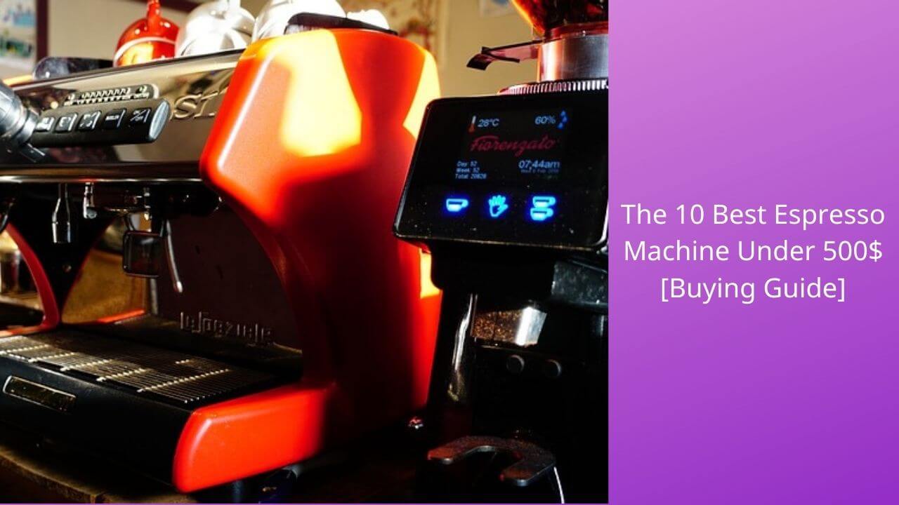 Best Espresso Machine Under 500 in 2024 [Buying Guide]