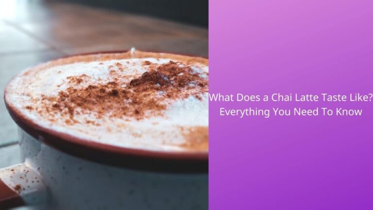 What Does a Chai Latte Taste Like? Everything You Need To Know