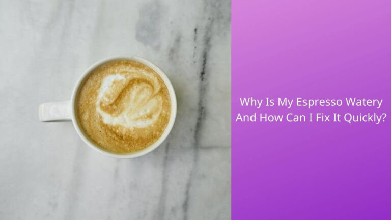 Why is My Espresso Watery? Uncover Remarkable Solutions