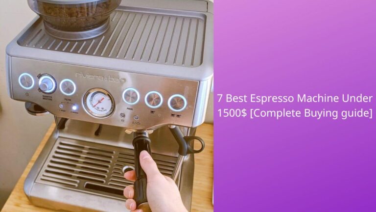 The 7 Best Espresso Machine Under $1500 [Buying Guide]