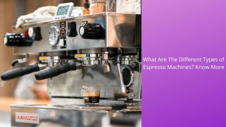 What Are The Different Types of Espresso Machines? Know More