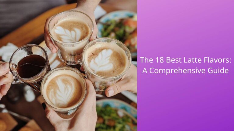 Discover the Ultimate Latte Flavors: 33 Best Picks Revealed