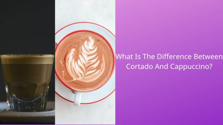 What is the Difference Between Cortado and Cappuccino?