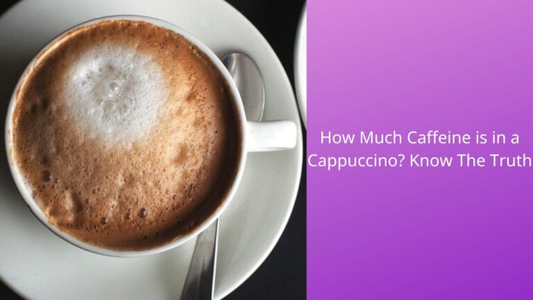 How Much Caffeine is in a Cappuccino? Find Out The Truth
