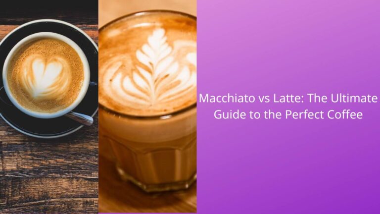 Macchiato vs Latte: The Ultimate Guide to the Perfect Coffee
