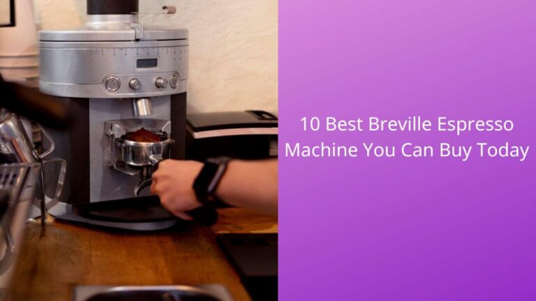 10 Best Breville Espresso Machine You Can Buy Today