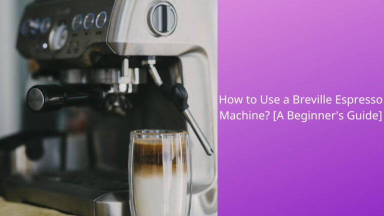 How to Use a Breville Espresso Machine? [A Beginner’s Guide]