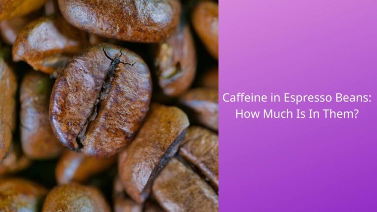 The Ultimate Guide to Caffeine in Espresso Beans