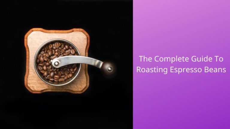Roasting Espresso Beans: The Do’s, Don’ts, and Secrets