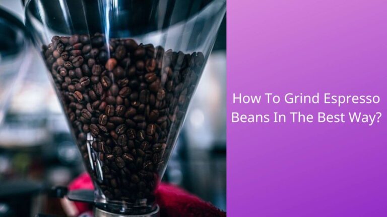 How to Grind Espresso Beans at Home in the Best Way?
