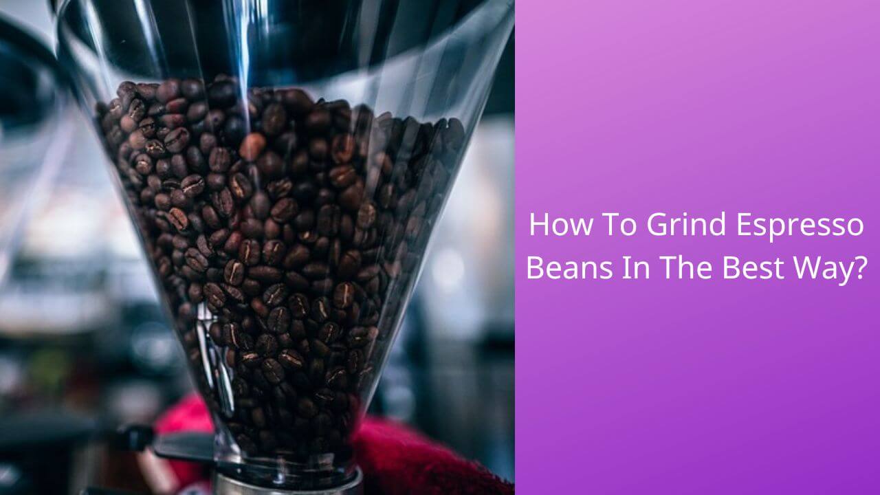how-to-grind-espresso-beans
