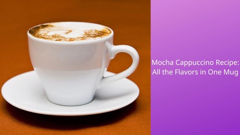 Heavenly Mocha Cappuccino Recipe: Savor Every Sip!