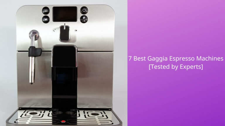 7 Best Gaggia Espresso Machines [Tested by Experts]