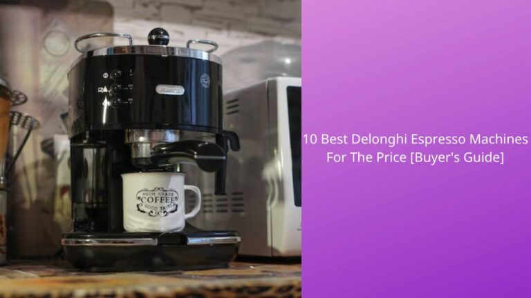 10 Best Delonghi Espresso Machines For The Price [Buyer’s Guide]